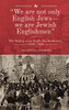 "We are not only English Jewswe are Jewish Englishmen": The Making of an Anglo-Jewish Identity, 1840-1880 (The Lands and Ages of the Jewish People)
