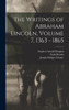 The Writings Of Abraham Lincoln, Volume 7, 1363 - 1865