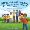 We're All Not the Same, But We're Still Family: An Adoption and Birth Family Story