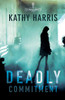 Deadly Commitment: A Novel (The Deadly Secrets, 1)