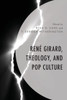RenE Girard, Theology, And Pop Culture (Theology, Religion, And Pop Culture)