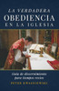 La Verdadera Obediencia En La Iglesia: Guía De Discernimiento Para Tiempos Recios (Spanish Edition)