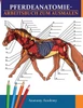 Pferdeanatomie-Arbeitsbuch Zum Ausmalen: Unglaublich Detailliertes Pferdeanatomie-Arbeitsbuch Zum Ausmalen Mit Selbsttest Das Perfekte Geschenk Für ... Pferdeliebhaber & Erwachsene (German Edition)