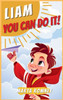 Liam, You Can Do It!: A Beautifully Empowering And Motivating Story For Special And Truly Unique Kids That Inspires Bravery, Self-Confidence And Resilience To Believe In Their Own Dreams