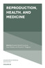 Reproduction, Health, And Medicine (Advances In Medical Sociology, 20)