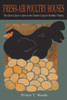 Fresh-Air Poultry Houses: The Classic Guide To Open-Front Chicken Coops For Healthier Poultry