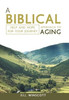 A Biblical Approach To Aging: Help And Hope For Your Journey