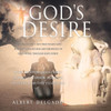 God's Desire: Learning To Live A Life That Pleases God, Through Faithfulness And Obedience To God's Word, Through Jesus Christ.
