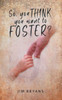 So You Think You Want To Foster?