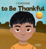 I Choose To Be Thankful: A Rhyming Picture Book About Gratitude (Teacher And Therapist Toolbox: I Choose)