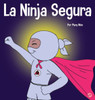 La Ninja Segura: Un Libro Para Niños Sobre El Desarrollo De La Confianza En Uno Mismo Y La Autoestima (Ninja Life Hacks Spanish) (Spanish Edition)