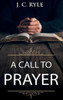 A Call To Prayer: Updated Edition And Study Guide (Books By J. C. Ryle)