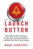 The Launch Button: Start Here To Fire Your Boss, Pursue Your Passions Full-Time, And Build The Life Of Your Dreams
