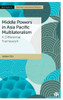 Middle Powers In Asia Pacific Multilateralism: A Differential Framework (Bristol Studies In East Asian International Relations)