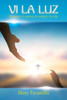 Vi La Luz: EncontrE El Camino, La Verdad Y La Vida (Spanish Edition)