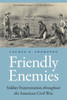 Friendly Enemies: Soldier Fraternization Throughout The American Civil War (Studies In War, Society, And The Military)