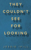 They Couldn'T See For Looking