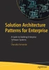 Solution Architecture Patterns For Enterprise: A Guide To Building Enterprise Software Systems