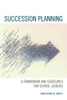 Succession Planning: A Framework And Guidelines For School Leaders