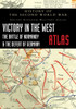 Victory In The West Atlas: The Battle Of Normandy & The Defeat Of Germany