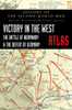 Victory In The West Atlas: The Battle Of Normandy & The Defeat Of Germany