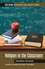 Religion In The Classroom: Exploring The Issues (Religion In Politics And Society Today)