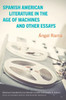 Spanish American Literature In The Age Of Machines And Other Essays