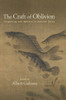 The Craft Of Oblivion: Forgetting And Memory In Ancient China (The Suny In Chinese Philosophy And Culture)