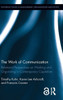 The Work Of Communication: Relational Perspectives On Working And Organizing In Contemporary Capitalism (Routledge Studies In Management, Organizations And Society)