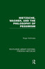 Nietzsche, Wagner And The Philosophy Of Pessimism (Routledge Library Editions: Friedrich Nietzsche)