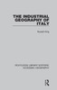 The Industrial Geography Of Italy (Routledge Library Editions: Economic Geography)
