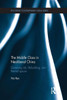 The Middle Class In Neoliberal China (Routledge Contemporary China Series)