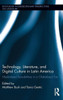 Technology, Literature, And Digital Culture In Latin America (Routledge Interdisciplinary Perspectives On Literature)