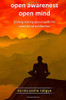 Open Awareness Open Mind: Finding lasting peace with the practice of meditation
