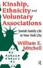 Kinship, Ethnicity And Voluntary Associations: Jewish Family Life In New York City