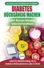 Diabetes Rückgängig Machen: Leitfaden Zur Umkehrung Von Diabetes - Natürlich Heilen, Senken Und Kontrollieren Sie Ihren Blutzucker (Bücher In Deutsch / Reverse Diabetes German Book) (German Edition)