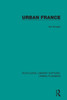 Urban France (Routledge Library Editions: Urban Planning)