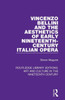 Vincenzo Bellini And The Aesthetics Of Early Nineteenth-Century Italian Opera (Routledge Library Editions: Art And Culture In The Nineteenth Century)