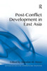 Post-Conflict Development In East Asia (Rethinking Asia And International Relations)