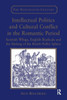 Intellectual Politics And Cultural Conflict In The Romantic Period (The Nineteenth Century Series)
