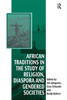 African Traditions In The Study Of Religion, Diaspora And Gendered Societies (Vitality Of Indigenous Religions)
