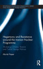 Hegemony And Resistance Around The Iranian Nuclear Programme: Analysing Chinese, Russian And Turkish Foreign Policies (Routledge Studies On Challenges, Crises And Dissent In World Politics)