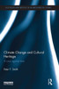 Climate Change And Cultural Heritage (Routledge Explorations In Environmental Studies)