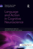 Language And Action In Cognitive Neuroscience (Contemporary Topics In Cognitive Neuroscience)