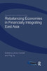 Rebalancing Economies In Financially Integrating East Asia (Routledge-Eria Studies In Development Economics)