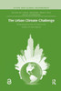 The Urban Climate Challenge: Rethinking The Role Of Cities In The Global Climate Regime (Cities And Global Governance)