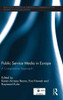 Public Service Media In Europe: A Comparative Approach (Routledge Studies In European Communication Research And Education)