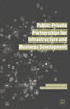 Public Private Partnerships For Infrastructure And Business Development: Principles, Practices, And Perspectives