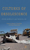 Cultures Of Obsolescence: History, Materiality, And The Digital Age
