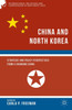 China And North Korea: Strategic And Policy Perspectives From A Changing China (International Relations And Comparisons In Northeast Asia)